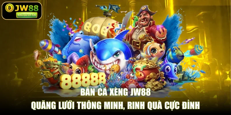 Bắn Cá Xèng JW88 - Quăng Lưới Thông Minh, Rinh Quà Cực Đỉnh