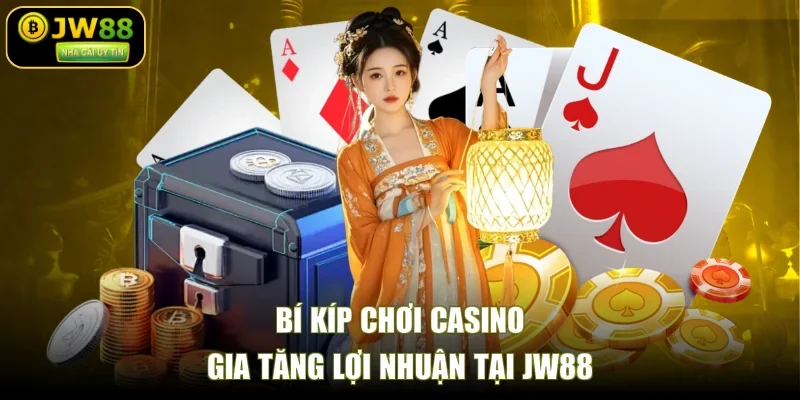 Bí kíp chơi casino gia tăng lợi nhuận tại JW88