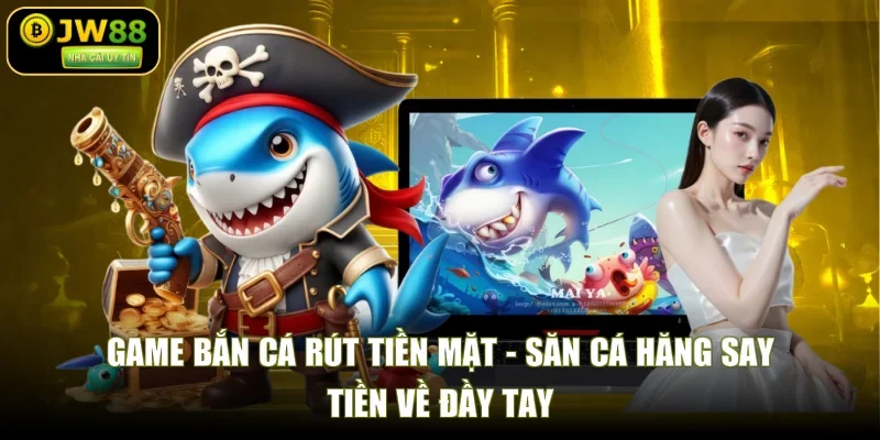 Game Bắn Cá Rút Tiền Mặt - Săn Cá Hăng Say, Tiền Về Đầy Tay
