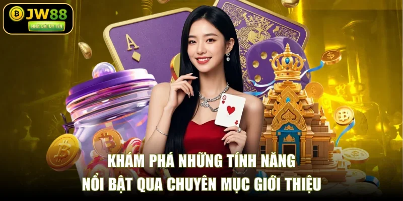 Khám phá những tính năng nổi bật qua chuyên mục giới thiệu