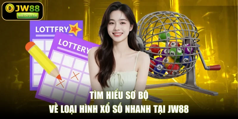 Tìm hiểu sơ bộ về loại hình xổ số nhanh tại JW88