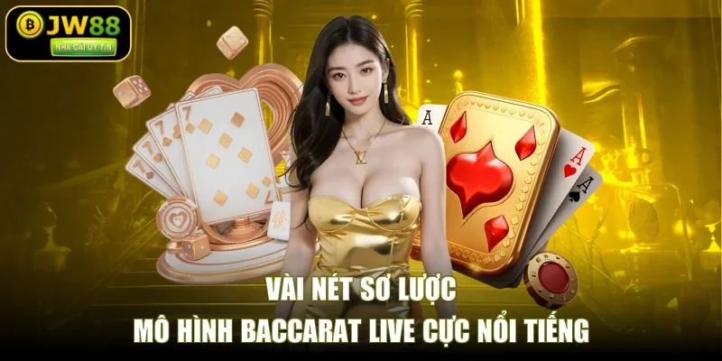 Vài nét sơ lược mô hình Baccarat Live cực nổi tiếng